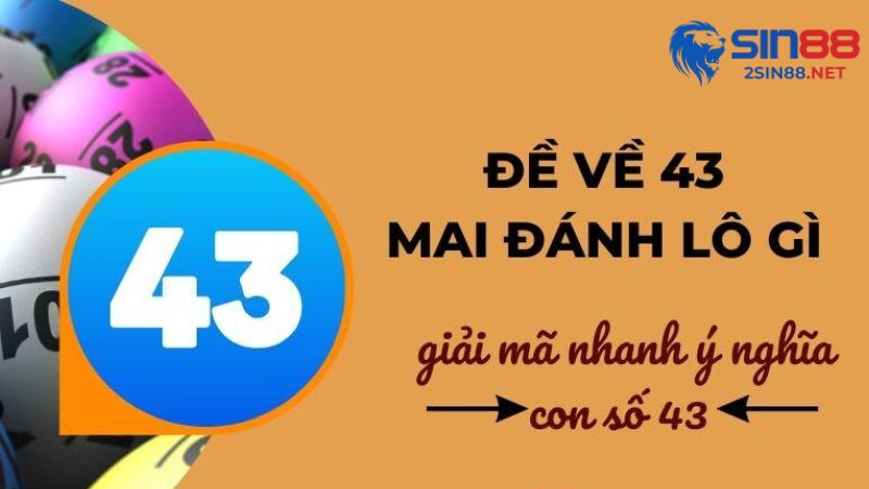 Hiểu thêm về con số 43 trong lô đề